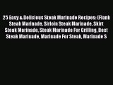 PDF 25 Easy & Delicious Steak Marinade Recipes: (Flank Steak Marinade Sirloin Steak Marinade