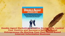 Read  Double Agent Marketing Live the Double Life Control Your Destiny and Become a Ebook Free