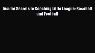 Download Insider Secrets to Coaching Little League: Baseball and Football Free Books
