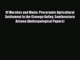 Download Of Marshes and Maize: Preceramic Agricultural Settlement in the Cienega Valley Southeastern