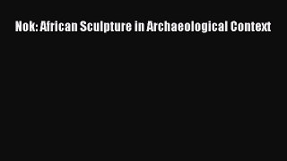 Download Nok: African Sculpture in Archaeological Context  Read Online