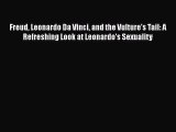 [Read book] Freud Leonardo Da Vinci and the Vulture's Tail: A Refreshing Look at Leonardo's