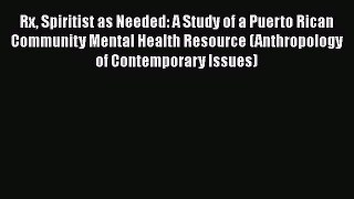 [Read book] Rx Spiritist as Needed: A Study of a Puerto Rican Community Mental Health Resource