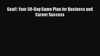 [PDF] Goal!: Your 30-Day Game Plan for Business and Career Success Download Full Ebook