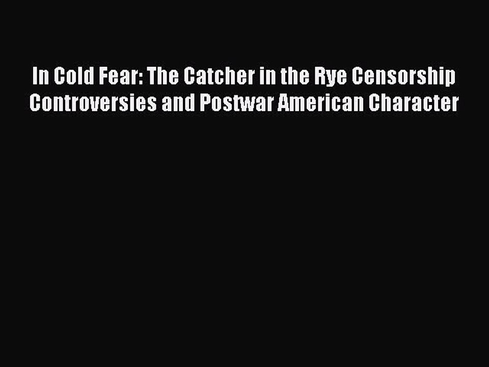 [PDF] In Cold Fear: The Catcher in the Rye Censorship Controversies and Postwar American Character