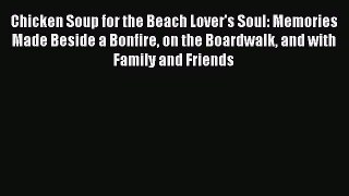 [PDF] Chicken Soup for the Beach Lover's Soul: Memories Made Beside a Bonfire on the Boardwalk