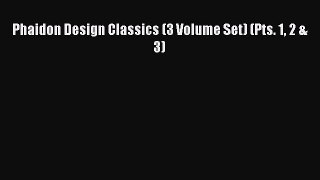 Read Phaidon Design Classics (3 Volume Set) (Pts. 1 2 & 3) Ebook Free