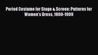 Download Period Costume for Stage & Screen: Patterns for Women's Dress 1800-1909 Ebook Free