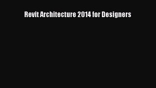 Read Revit Architecture 2014 for Designers Ebook Free