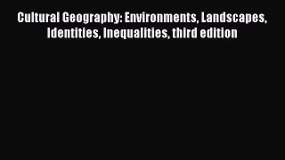 PDF Cultural Geography: Environments Landscapes Identities Inequalities third edition  EBook