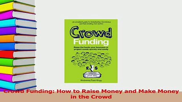 Read Crowd Funding How to Raise Money and Make Money in the Crowd Ebook Free