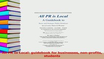 Read  All PR Is Local guidebook for businesses nonprofits students Ebook Free
