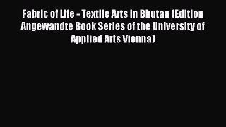 Read Fabric of Life - Textile Arts in Bhutan (Edition Angewandte Book Series of the University