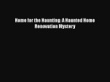[Read Book] Home for the Haunting: A Haunted Home Renovation Mystery  EBook