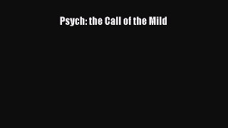 [Read Book] Psych: the Call of the Mild  Read Online