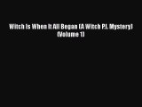 [Read Book] Witch Is When It All Began (A Witch P.I. Mystery) (Volume 1)  EBook