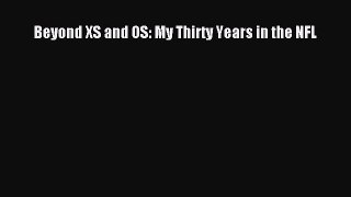 Download Beyond XS and OS: My Thirty Years in the NFL  Read Online