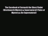 [Read Book] The Casebook of Carnacki the Ghost Finder (Wordsworth Mystery & Supernatural) (Tales