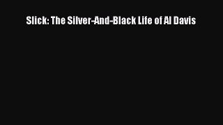 Download Slick: The Silver-And-Black Life of Al Davis  EBook