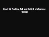 PDF Black 14: The Rise Fall and Rebirth of Wyoming Football Free Books