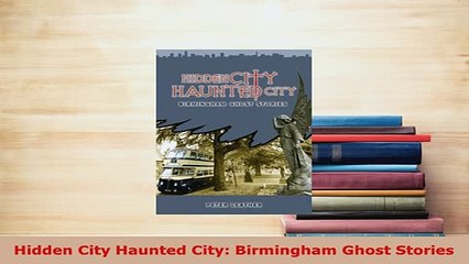 PDF  Hidden City Haunted City Birmingham Ghost Stories  Read Online