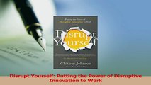 Read  Disrupt Yourself Putting the Power of Disruptive Innovation to Work Ebook Online