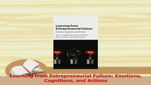 PDF  Learning from Entrepreneurial Failure Emotions Cognitions and Actions Read Online