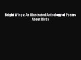 PDF Bright Wings: An Illustrated Anthology of Poems About Birds  Read Online