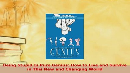 PDF  Being Stupid Is Pure Genius How to Live and Survive in This New and Changing World  EBook