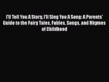 [Read Book] I'll Tell You A Story I'll Sing You A Song: A Parents' Guide to the Fairy Tales