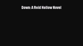 [Read Book] Down: A Reid Hollow Novel  EBook