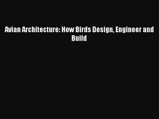 Download Avian Architecture: How Birds Design Engineer and Build Free Books