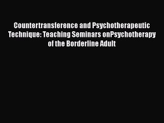 [Read book] Countertransference and Psychotherapeutic Technique: Teaching Seminars onPsychotherapy