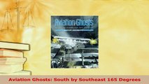 PDF  Aviation Ghosts South by Southeast 165 Degrees Free Books