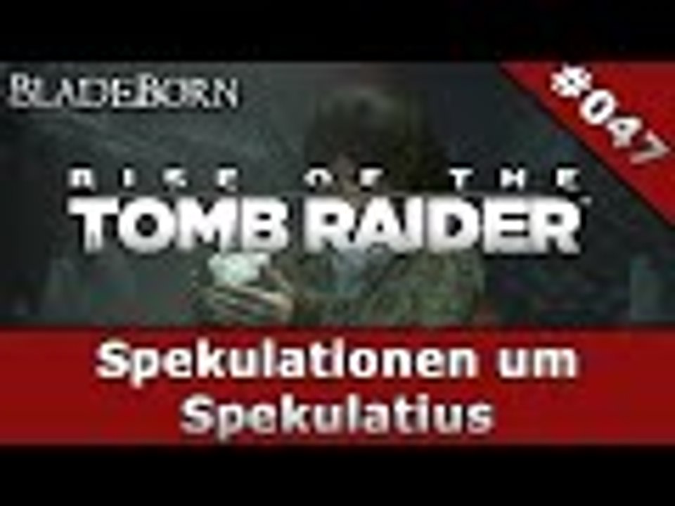 RISE OF THE TOMB RAIDER #047 - Spekulationen um Spekulatius | Let's Play Rise Of The Tomb Raider