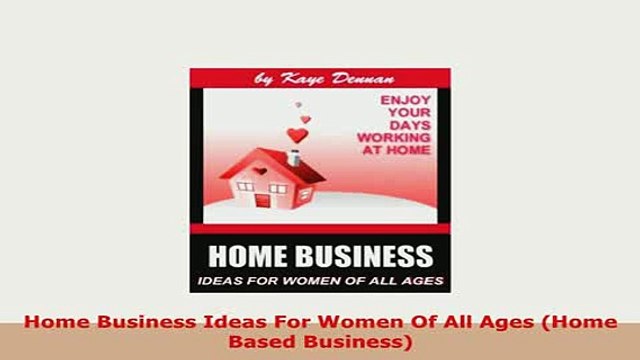 PDF Home Business Ideas For Women Of All Ages Home Based Business Read Full Ebook