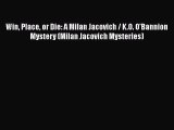 [Read Book] Win Place or Die: A Milan Jacovich / K.O. O'Bannion Mystery (Milan Jacovich Mysteries)