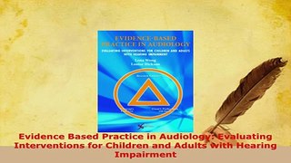 Download  Evidence Based Practice in Audiology Evaluating Interventions for Children and Adults Ebook