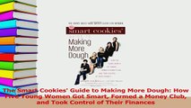 PDF  The Smart Cookies Guide to Making More Dough How Five Young Women Got Smart Formed a Download Online