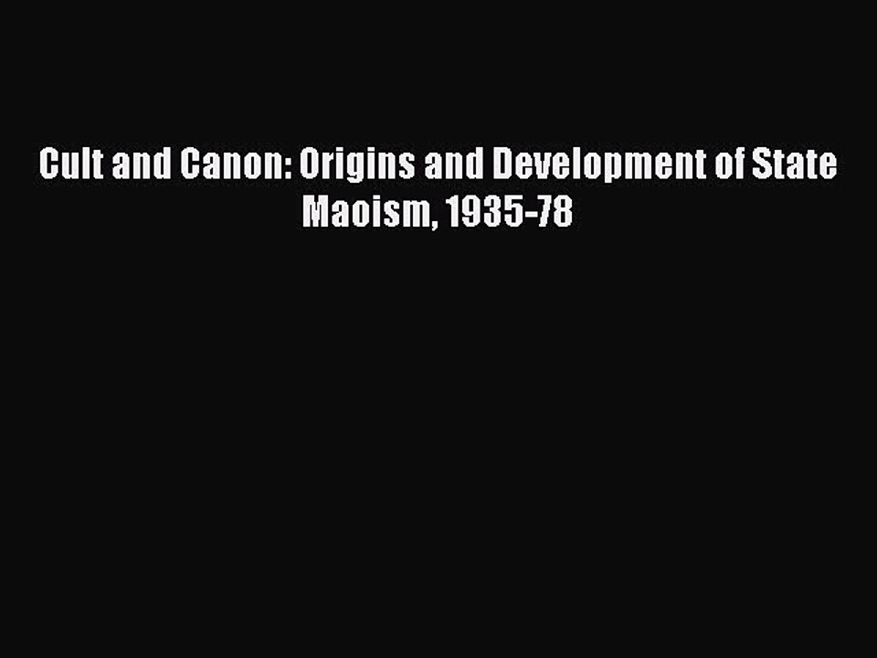 [PDF] Cult and Canon: Origins and Development of State Maoism 1935-78 [Download] Full Ebook