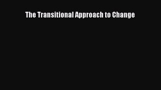 Read The Transitional Approach to Change Ebook Free