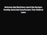 Download Delicious And Nutritious Lunch Box Recipes  Healthy Quick And Easy Recipes That Children