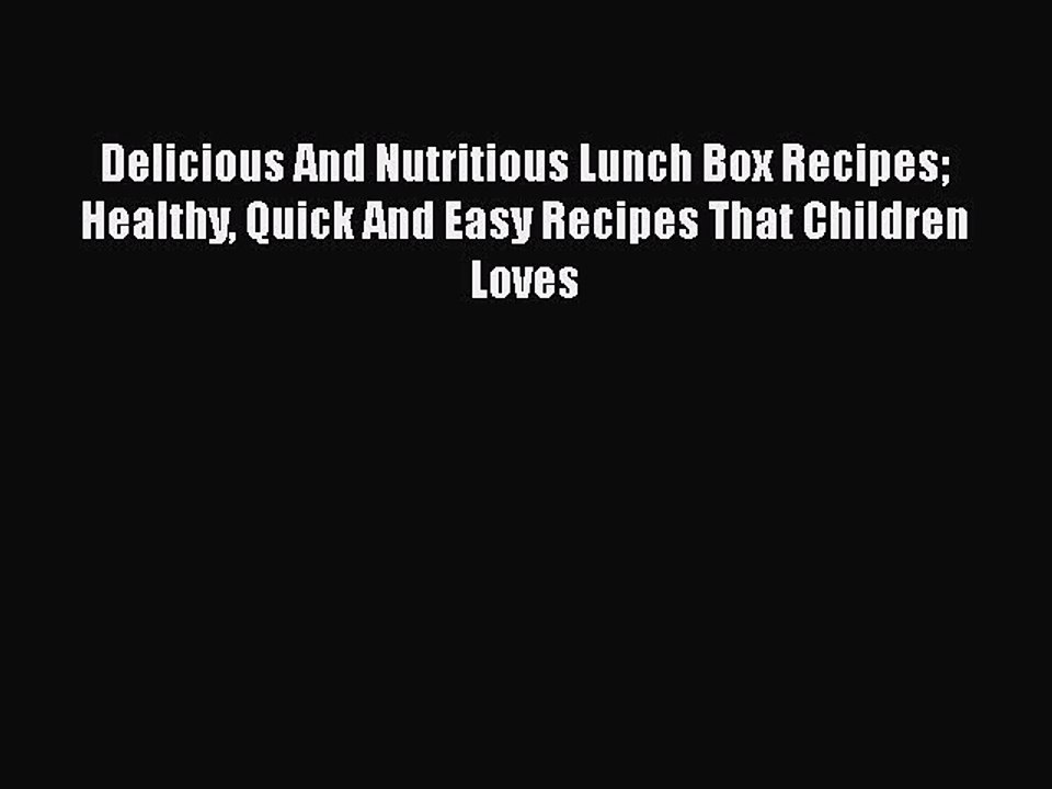 Download Delicious And Nutritious Lunch Box Recipes  Healthy Quick And Easy Recipes That Children