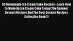 PDF 50 Homemade Ice Cream Cake Recipes - Learn How To Make An Ice Cream Cake Today (The Summer