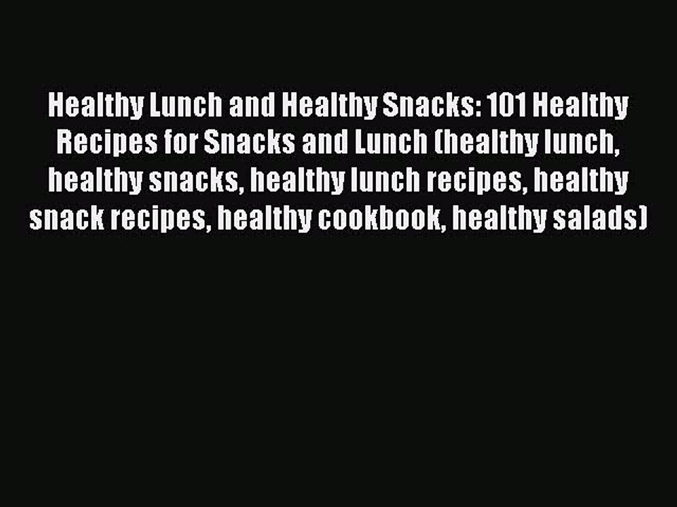 PDF Healthy Lunch and Healthy Snacks: 101 Healthy Recipes for Snacks and Lunch (healthy lunch