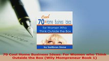 Read  70 Cool Home Business Ideas For Women who Think Outside the Box Wily Mompreneur Book 1 Ebook Free