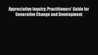 Download Appreciative Inquiry: Practitioners' Guide for Generative Change and Development Ebook
