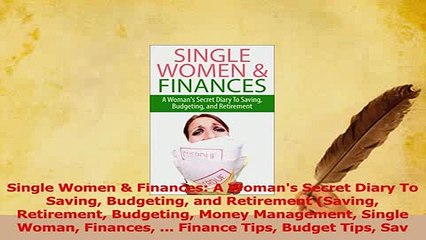 Read  Single Women  Finances A Womans Secret Diary To Saving Budgeting and Retirement Saving Ebook Free