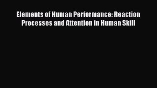 Read Elements of Human Performance: Reaction Processes and Attention in Human Skill Ebook Free