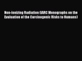 [Read book] Non-Ionizing Radiation (IARC Monographs on the Evaluation of the Carcinogenic Risks